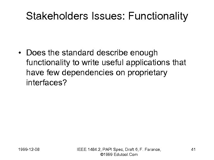 Stakeholders Issues: Functionality • Does the standard describe enough functionality to write useful applications