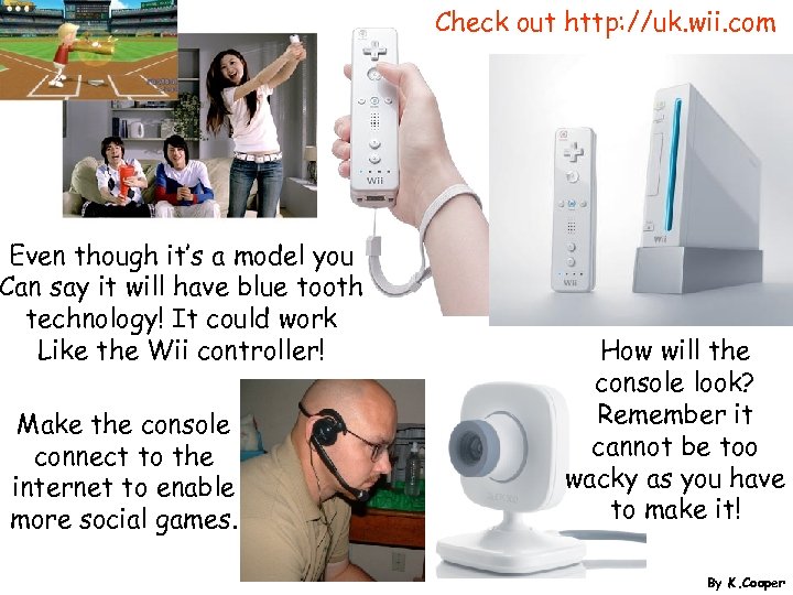 Check out http: //uk. wii. com Even though it’s a model you Can say