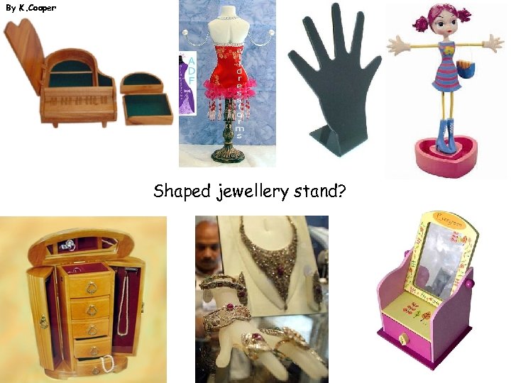By K. Cooper Shaped jewellery stand? 