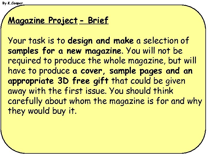 By K. Cooper Magazine Project - Brief Your task is to design and make