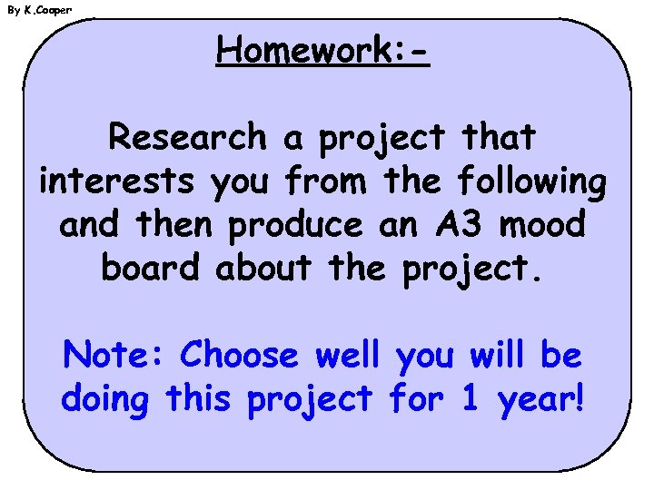 By K. Cooper Homework: Research a project that interests you from the following and