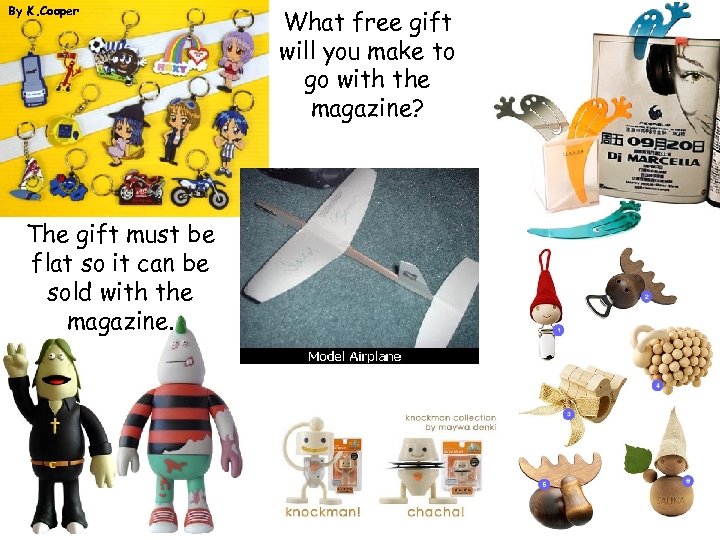 By K. Cooper The gift must be flat so it can be sold with