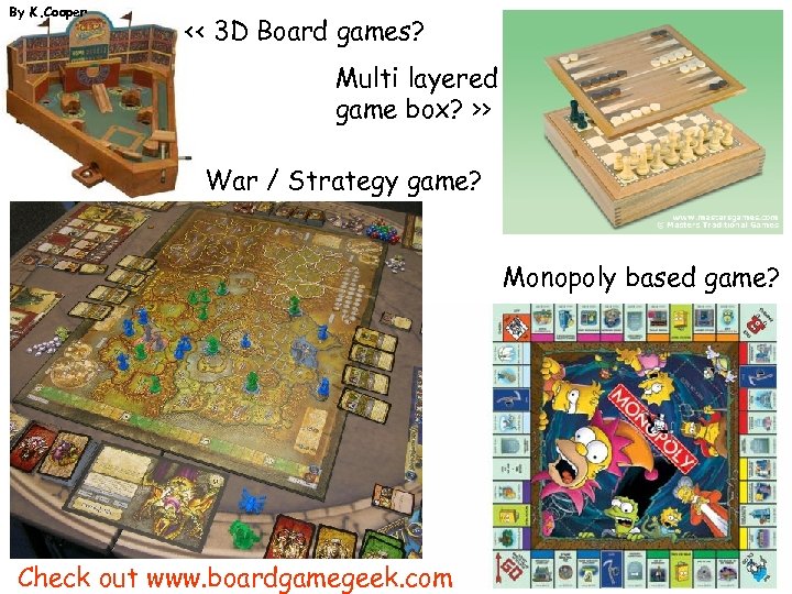 By K. Cooper << 3 D Board games? Multi layered game box? >> War