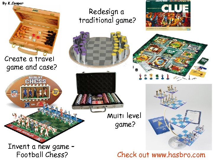By K. Cooper Redesign a traditional game? Create a travel game and case? Multi
