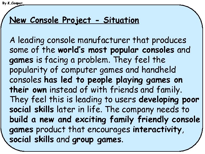 By K. Cooper New Console Project - Situation A leading console manufacturer that produces