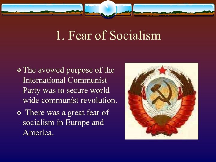 1. Fear of Socialism v The avowed purpose of the International Communist Party was