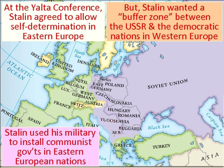 At the Yalta Conference, But, Stalin wanted a Stalin agreed to allow “buffer zone”