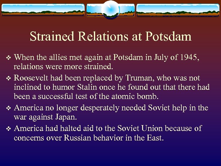 Strained Relations at Potsdam When the allies met again at Potsdam in July of