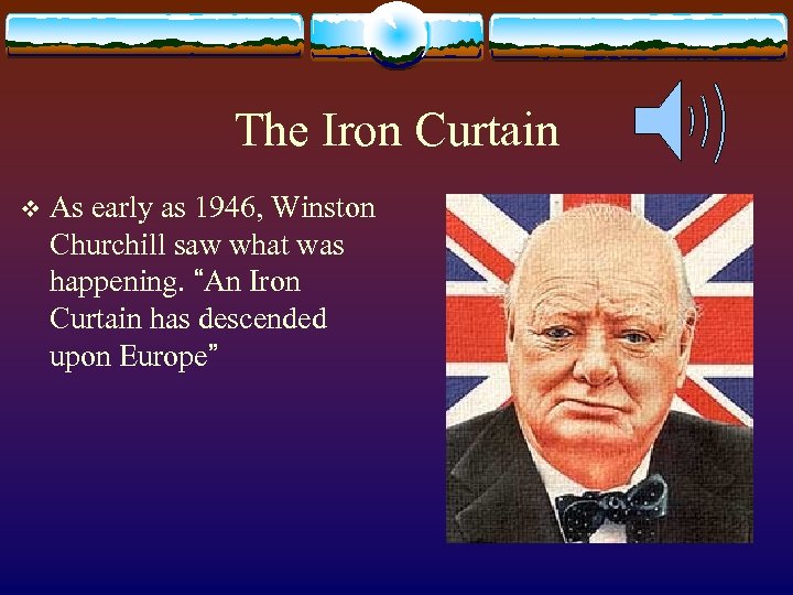 The Iron Curtain v As early as 1946, Winston Churchill saw what was happening.