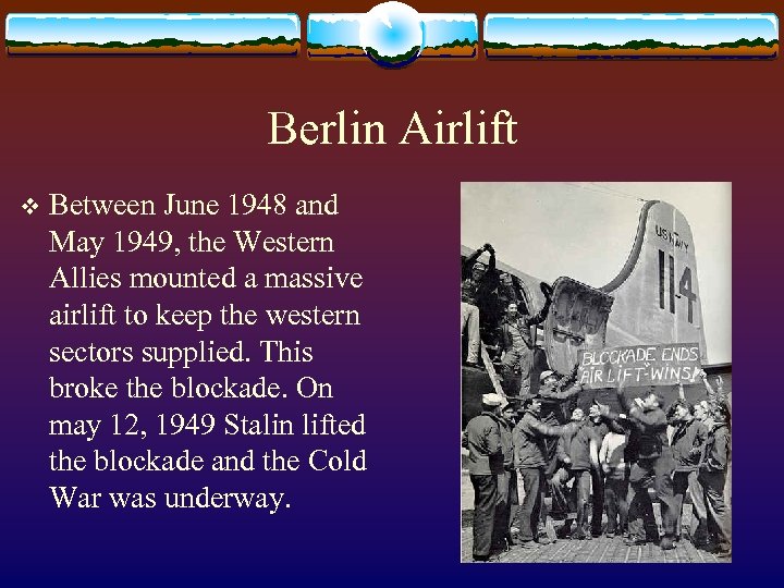 Berlin Airlift v Between June 1948 and May 1949, the Western Allies mounted a