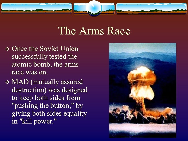 The Arms Race Once the Soviet Union successfully tested the atomic bomb, the arms