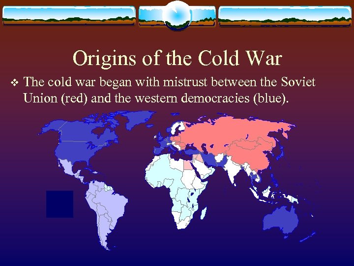 Origins of the Cold War v The cold war began with mistrust between the