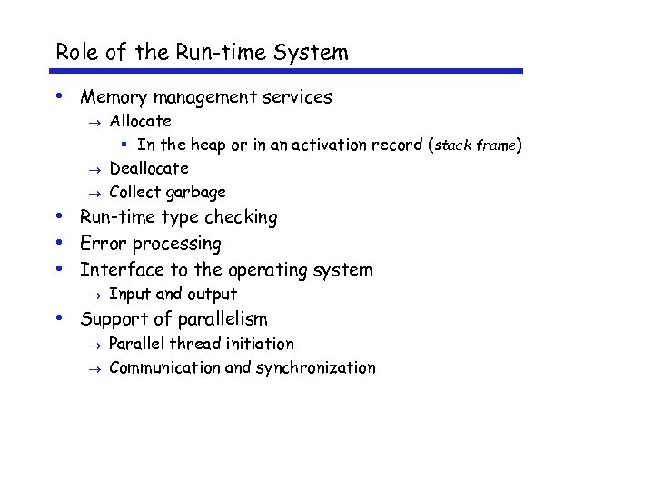 Role of the Run-time System • Memory management services Allocate § In the heap