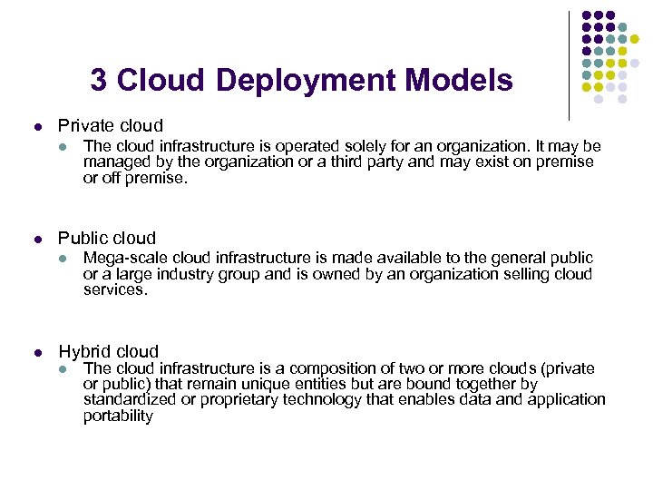 3 Cloud Deployment Models l Private cloud l l Public cloud l l The