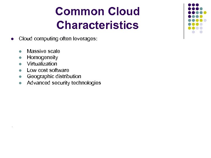 Common Cloud Characteristics l Cloud computing often leverages: l l l . Massive scale