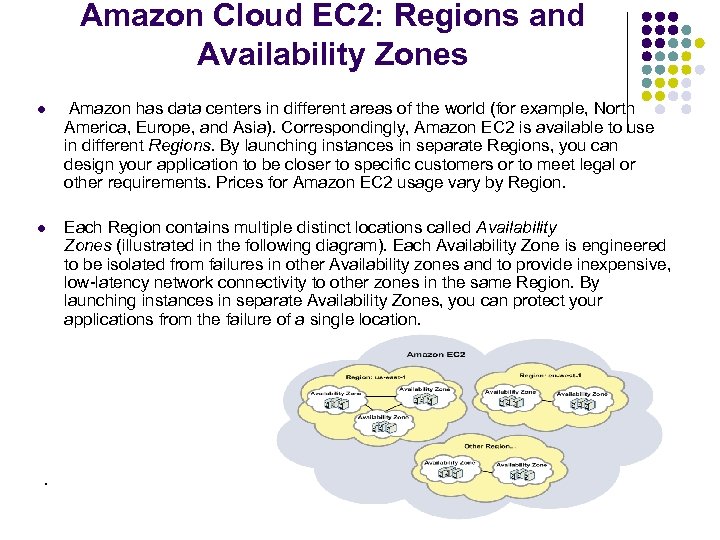 Amazon Cloud EC 2: Regions and Availability Zones l Amazon has data centers in
