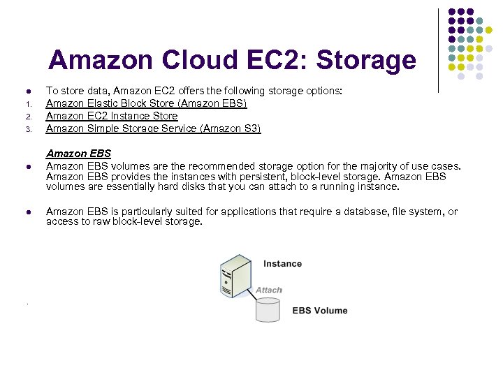 Amazon Cloud EC 2: Storage l 1. 2. 3. l l To store data,