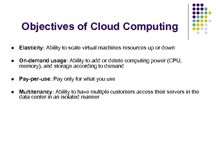 Objectives of Cloud Computing l Elasticity: Ability to scale virtual machines resources up or