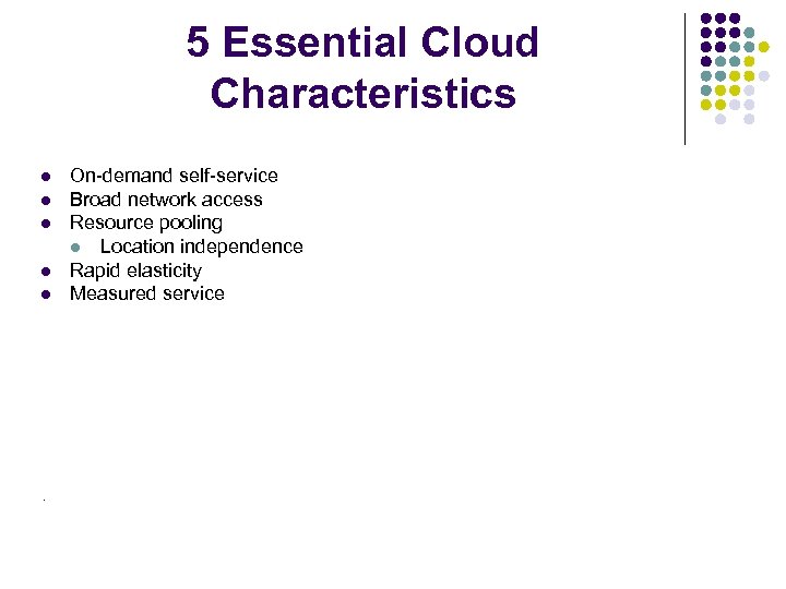5 Essential Cloud Characteristics l l l On-demand self-service Broad network access Resource pooling
