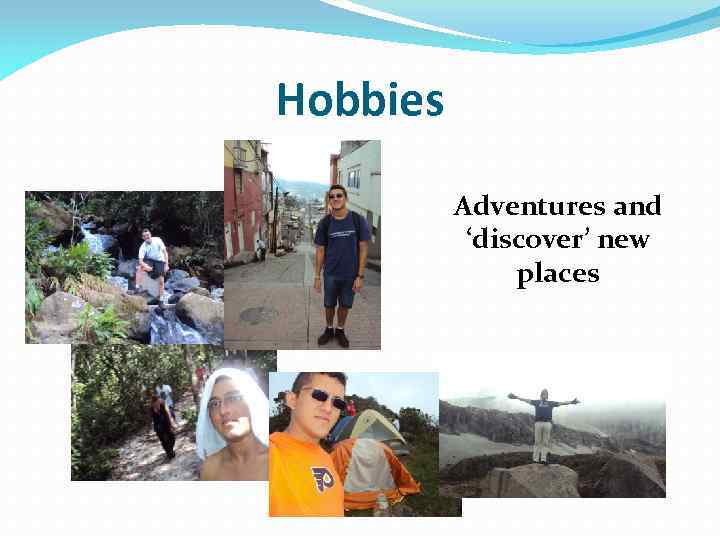 Hobbies Adventures and ‘discover’ new places 