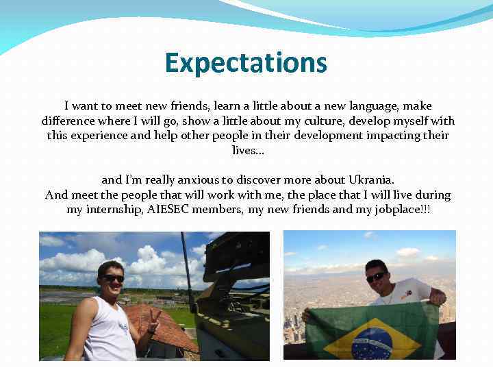 Expectations I want to meet new friends, learn a little about a new language,