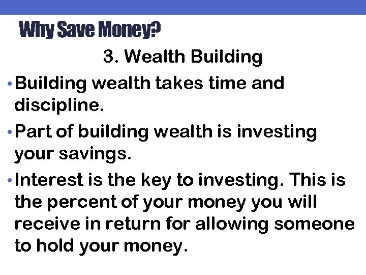 Why Save Money? 3. Wealth Building • Building wealth takes time and discipline. •