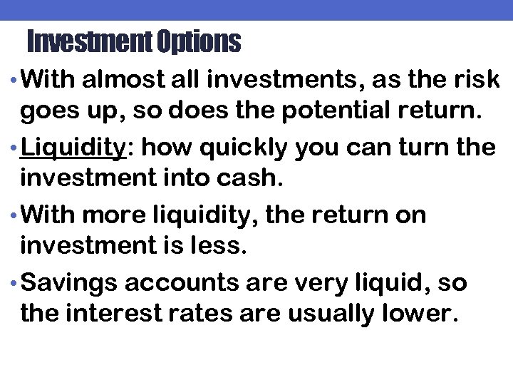 Investment Options • With almost all investments, as the risk goes up, so does