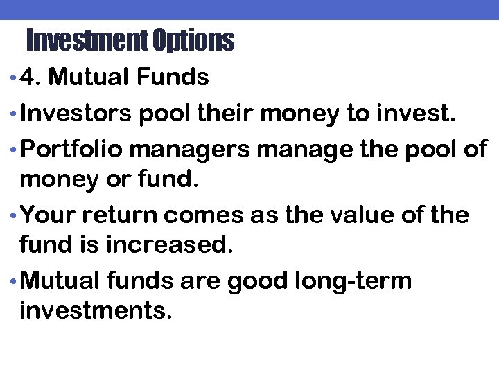 Investment Options • 4. Mutual Funds • Investors pool their money to invest. •