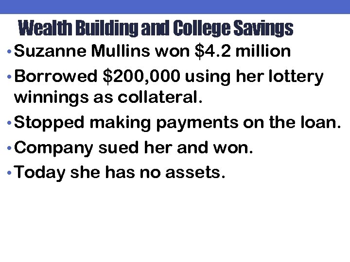 Wealth Building and College Savings • Suzanne Mullins won $4. 2 million • Borrowed