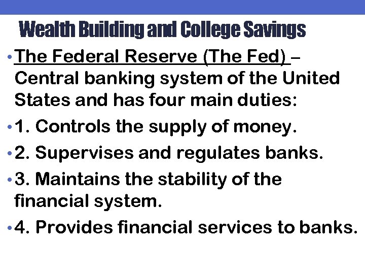 Wealth Building and College Savings • The Federal Reserve (The Fed) – Central banking