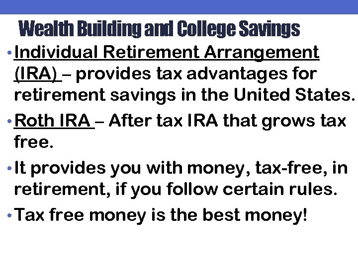 Wealth Building and College Savings • Individual Retirement Arrangement (IRA) – provides tax advantages