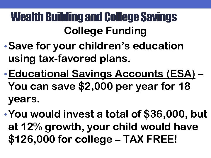 Wealth Building and College Savings College Funding • Save for your children’s education using