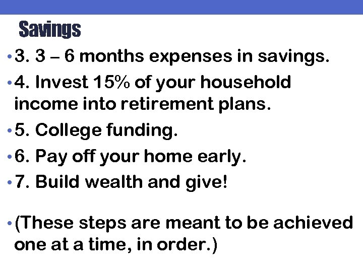 Savings • 3. 3 – 6 months expenses in savings. • 4. Invest 15%