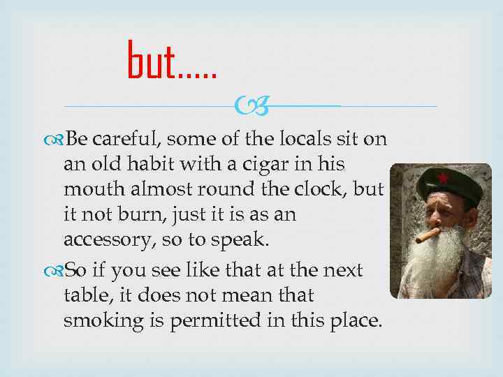 but…. . Be careful, some of the locals sit on an old habit with