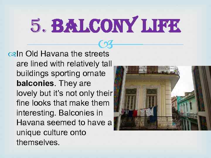 5. Balcony life In Old Havana the streets are lined with relatively tall buildings