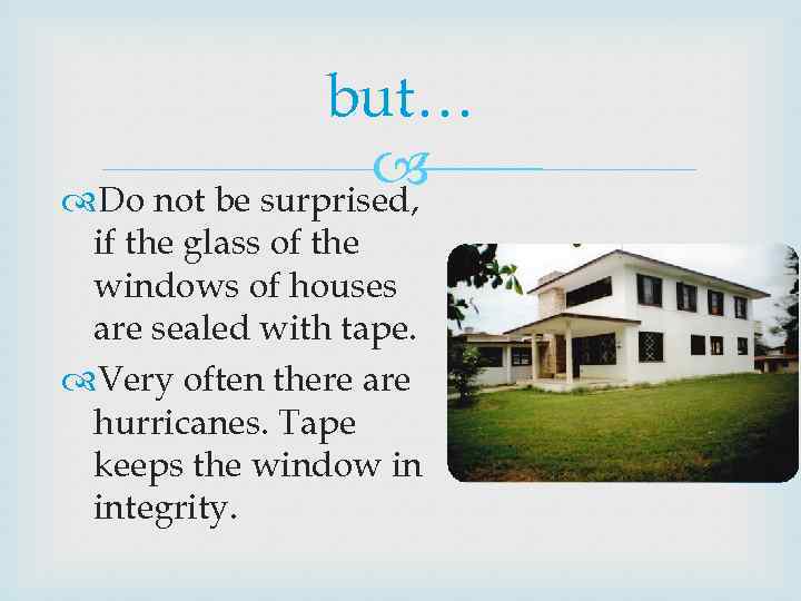 but… Do not be surprised, if the glass of the windows of houses are