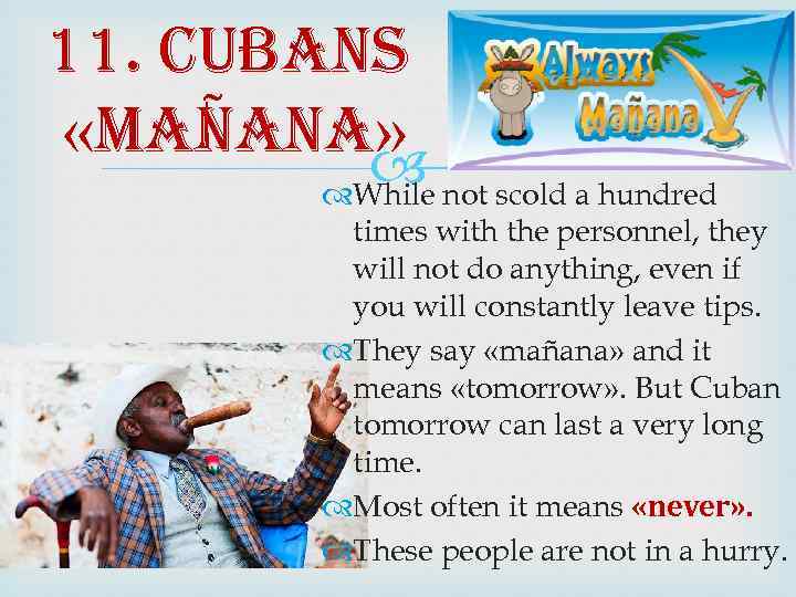 11. cubans «mañana» While not scold a hundred times with the personnel, they will