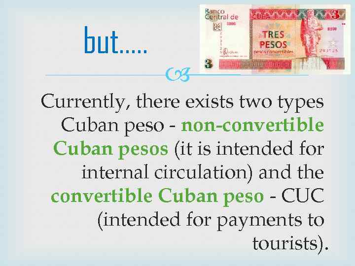but…. . Currently, there exists two types Cuban peso - non-convertible Cuban pesos (it