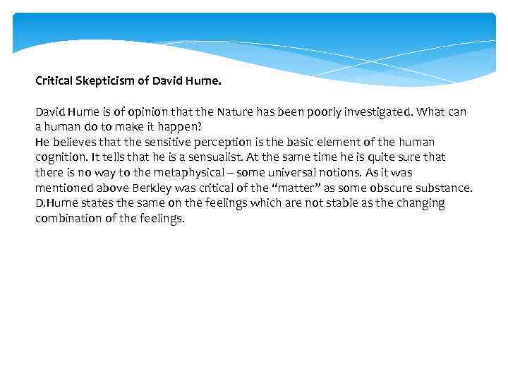 Critical Skepticism of David Hume. David Hume is of opinion that the Nature has