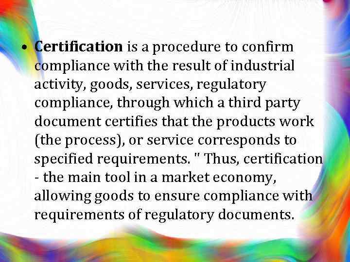  • Certification is a procedure to confirm compliance with the result of industrial