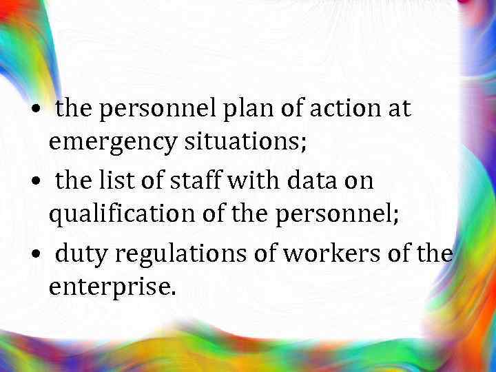  • the personnel plan of action at emergency situations; • the list of