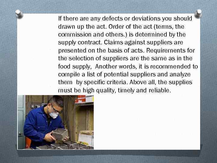 If there any defects or deviations you should drawn up the act. Order of