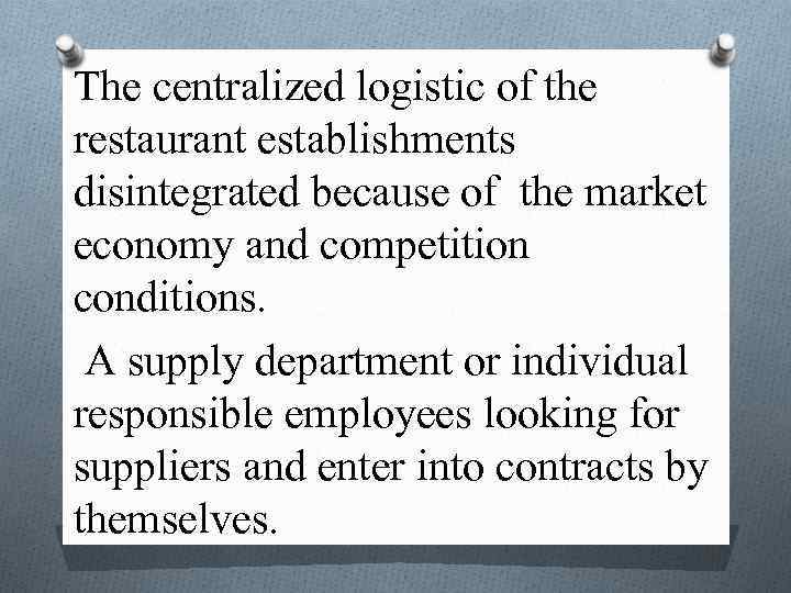 The centralized logistic of the restaurant establishments disintegrated because of the market economy and