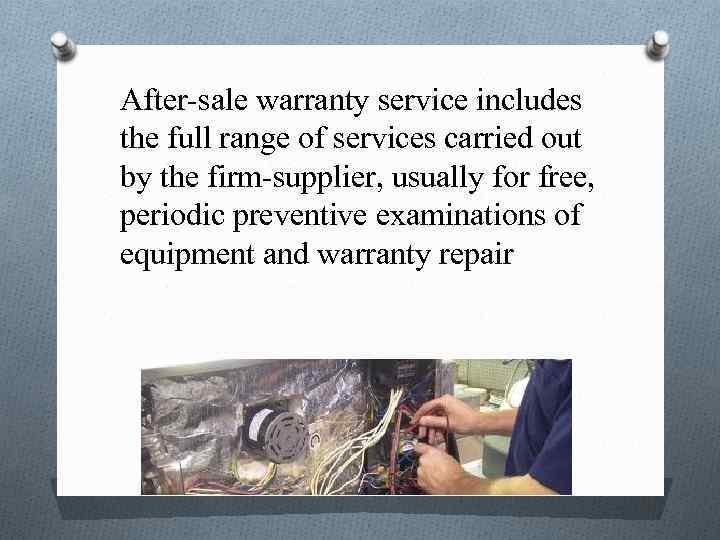 After-sale warranty service includes the full range of services carried out by the firm-supplier,