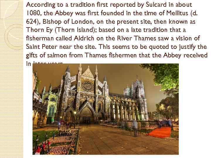 According to a tradition first reported by Sulcard in about 1080, the Abbey was
