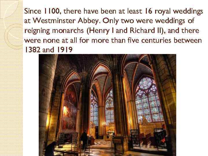 Since 1100, there have been at least 16 royal weddings at Westminster Abbey. Only