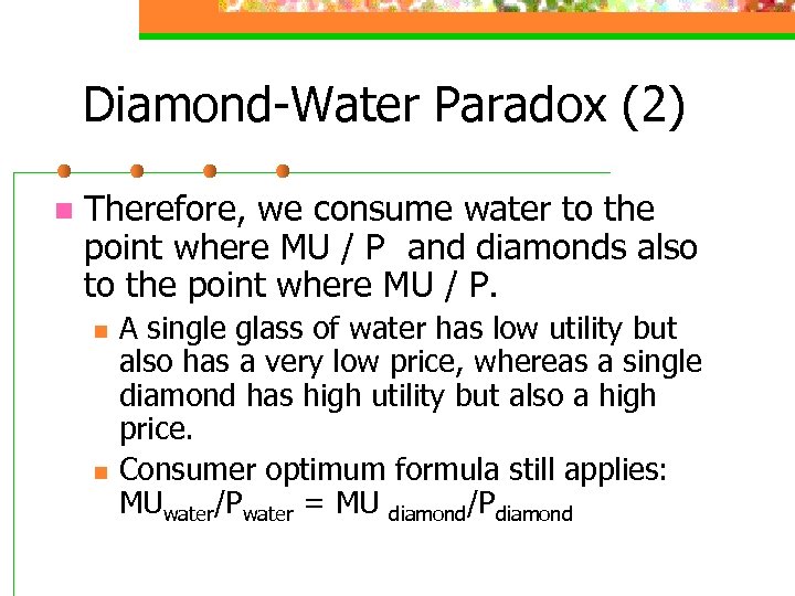 Diamond-Water Paradox (2) n Therefore, we consume water to the point where MU /