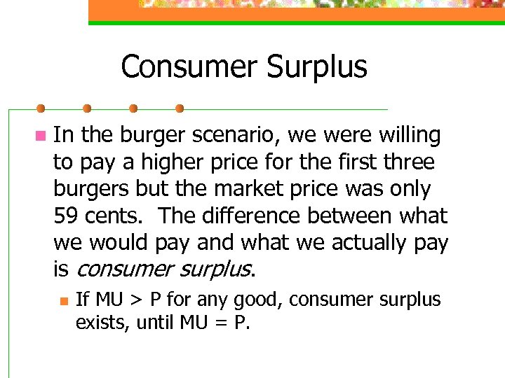 Consumer Surplus n In the burger scenario, we were willing to pay a higher