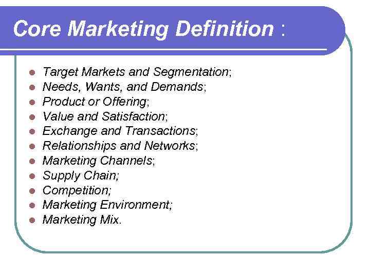 Core Marketing Definition : l l l Target Markets and Segmentation; Needs, Wants, and