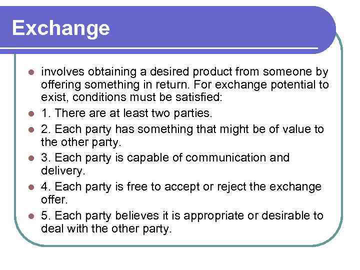 Exchange l l l involves obtaining a desired product from someone by offering something